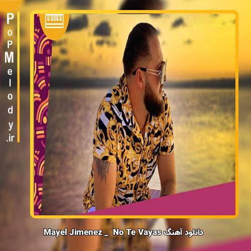دانلود آهنگ Mayel Jimenez No Te Vayas